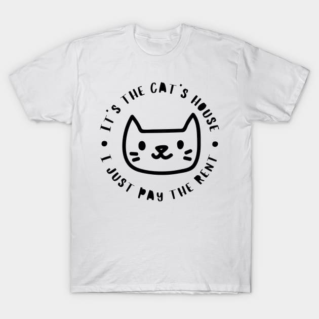 It's The Cats House, I Just Pay The Rent. Funny Cat Lover Design. T-Shirt by That Cheeky Tee